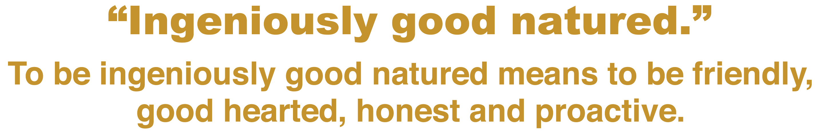 Ingeniously good natured